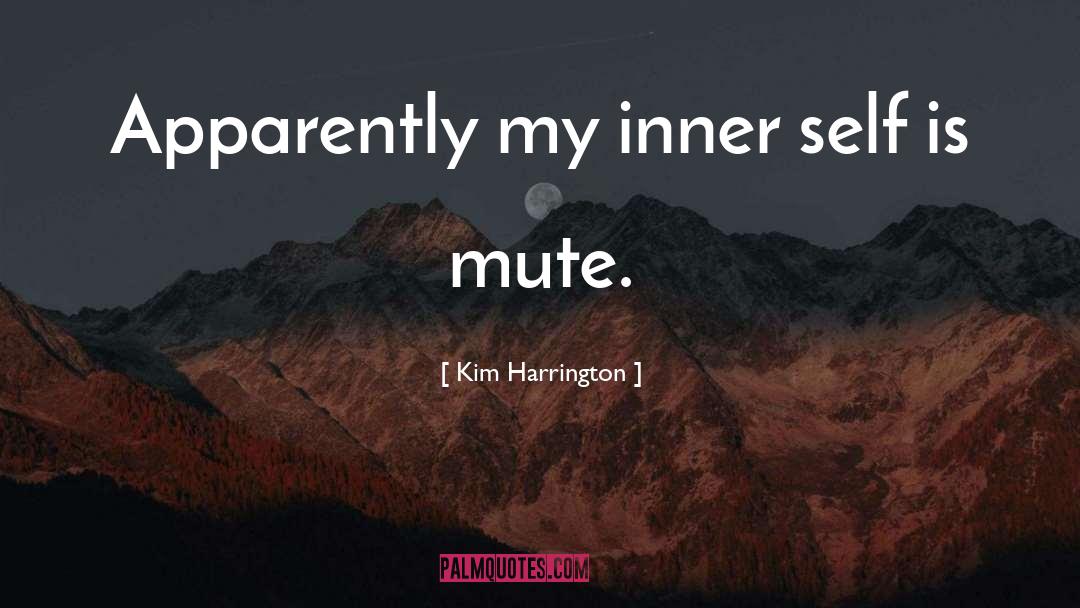 Kim Harrington Quotes: Apparently my inner self is