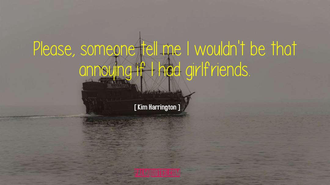 Kim Harrington Quotes: Please, someone tell me I