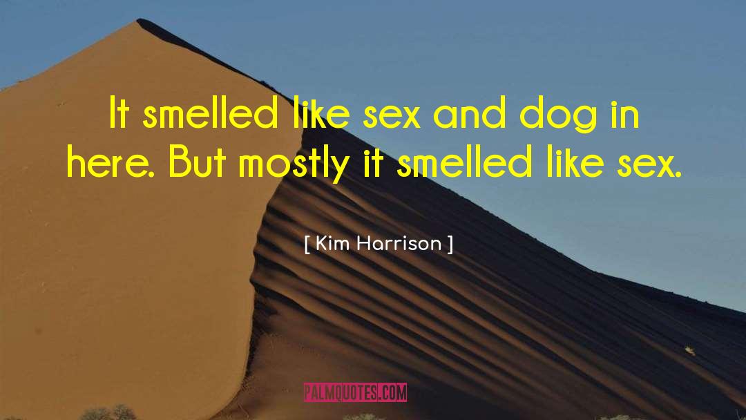 Kim Harrison Quotes: It smelled like sex and