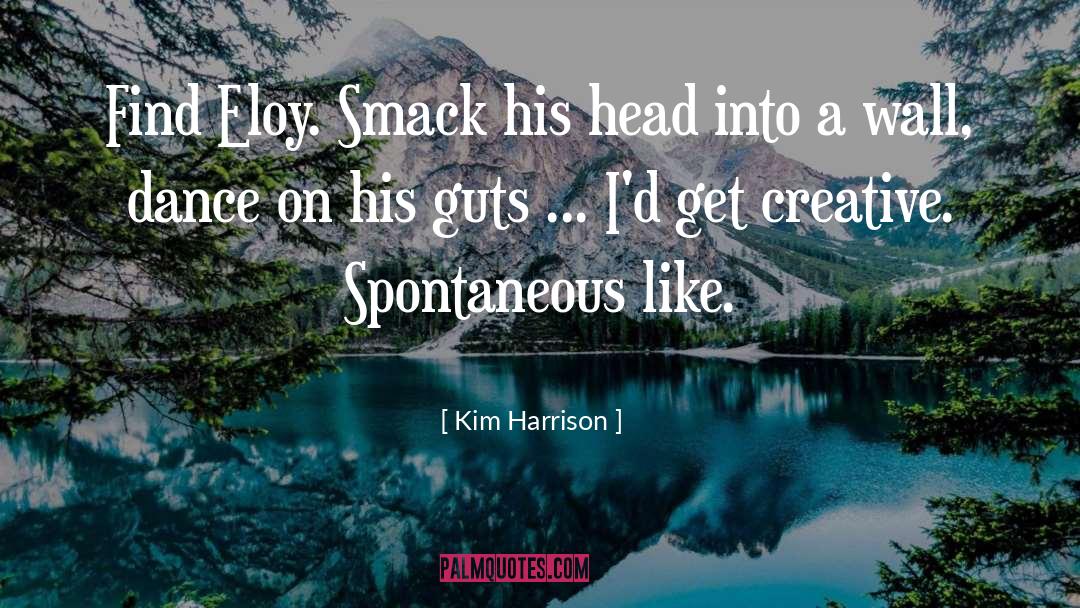 Kim Harrison Quotes: Find Eloy. Smack his head