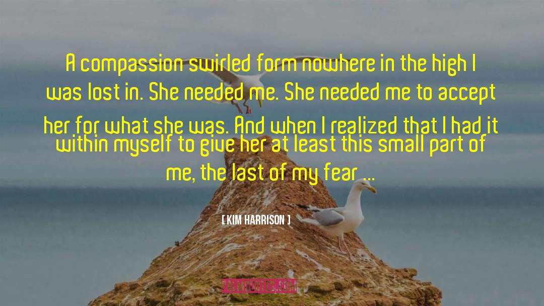 Kim Harrison Quotes: A compassion swirled form nowhere