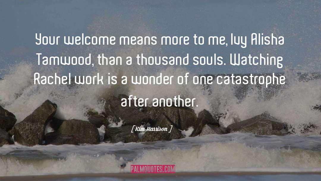 Kim Harrison Quotes: Your welcome means more to