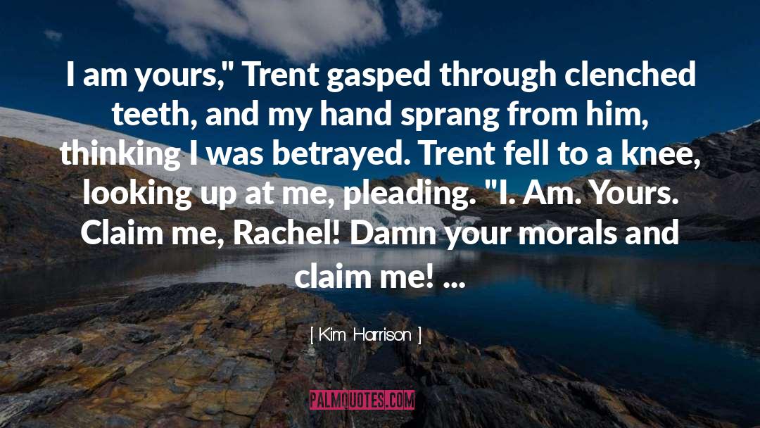 Kim Harrison Quotes: I am yours,
