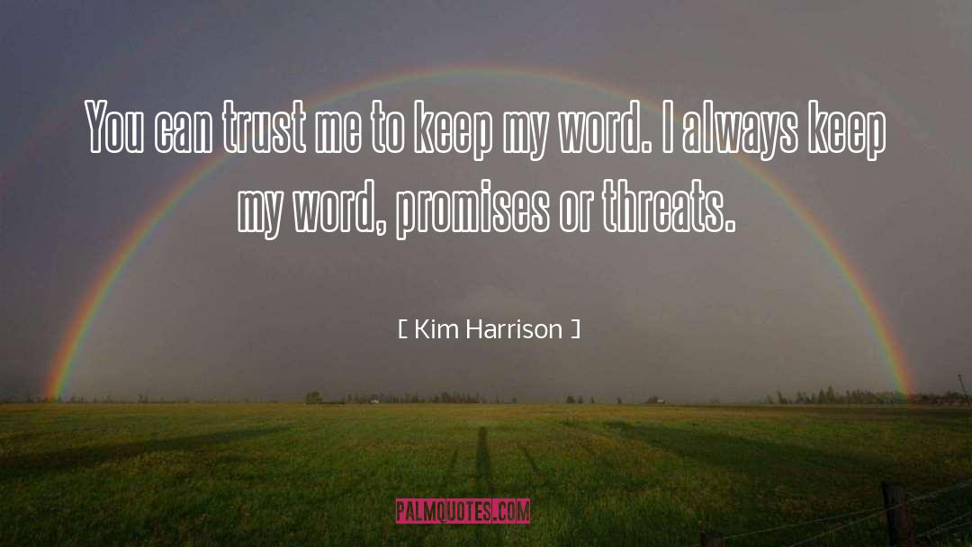 Kim Harrison Quotes: You can trust me to