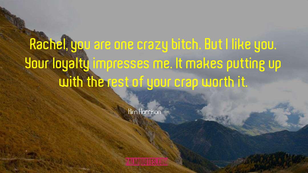 Kim Harrison Quotes: Rachel, you are one crazy