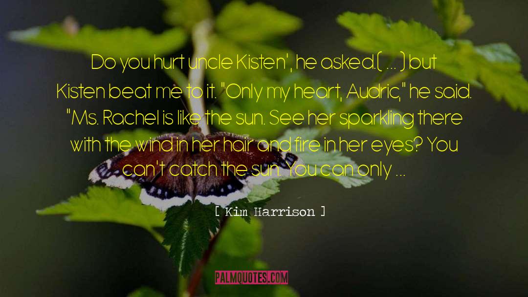 Kim Harrison Quotes: Do you hurt uncle Kisten',