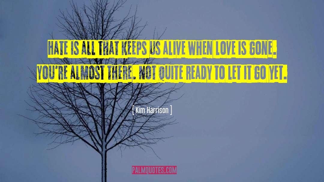 Kim Harrison Quotes: Hate is all that keeps