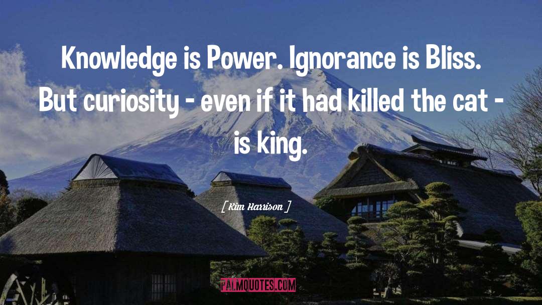 Kim Harrison Quotes: Knowledge is Power. Ignorance is