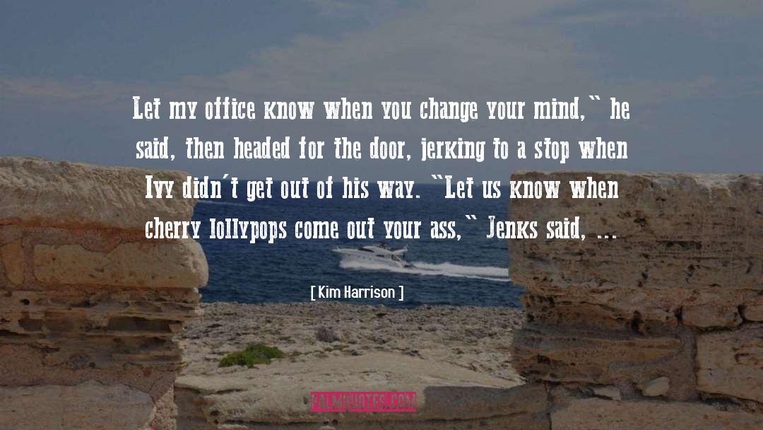 Kim Harrison Quotes: Let my office know when