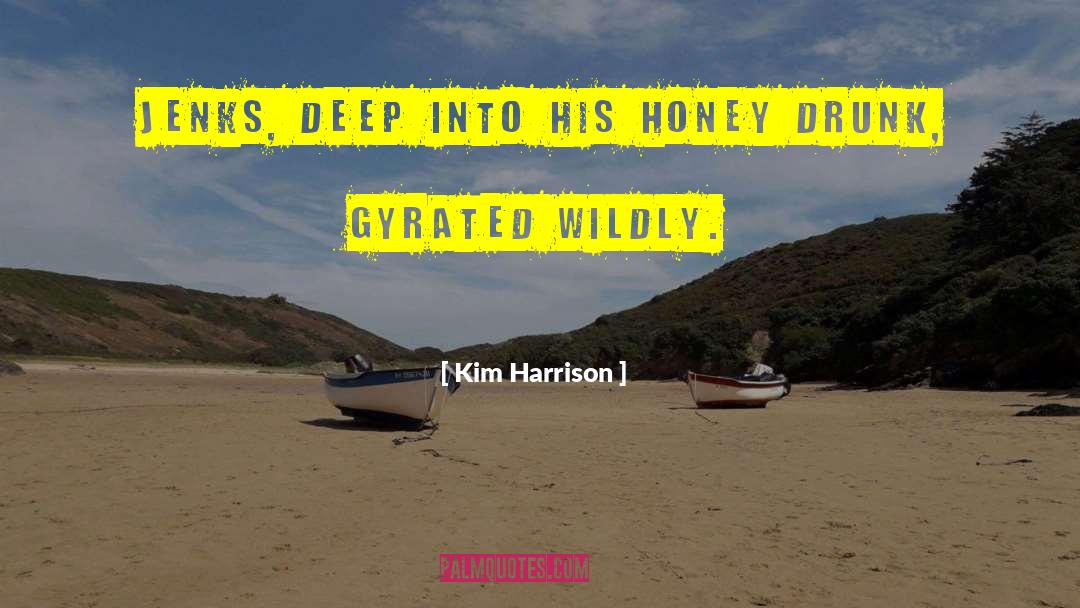 Kim Harrison Quotes: Jenks, deep into his honey