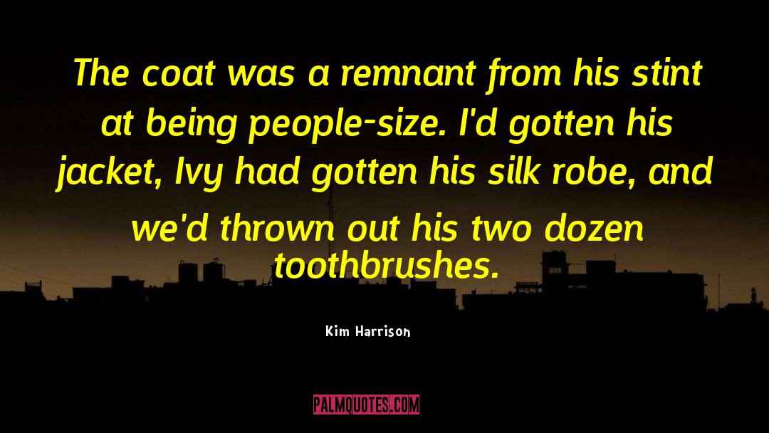 Kim Harrison Quotes: The coat was a remnant