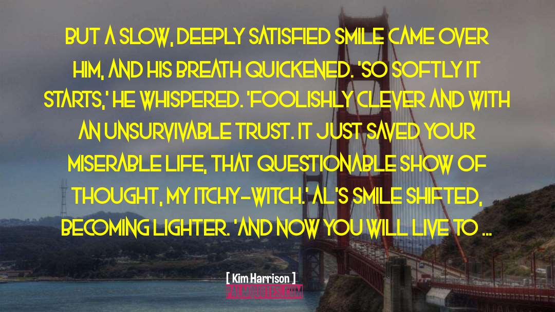 Kim Harrison Quotes: But a slow, deeply satisfied