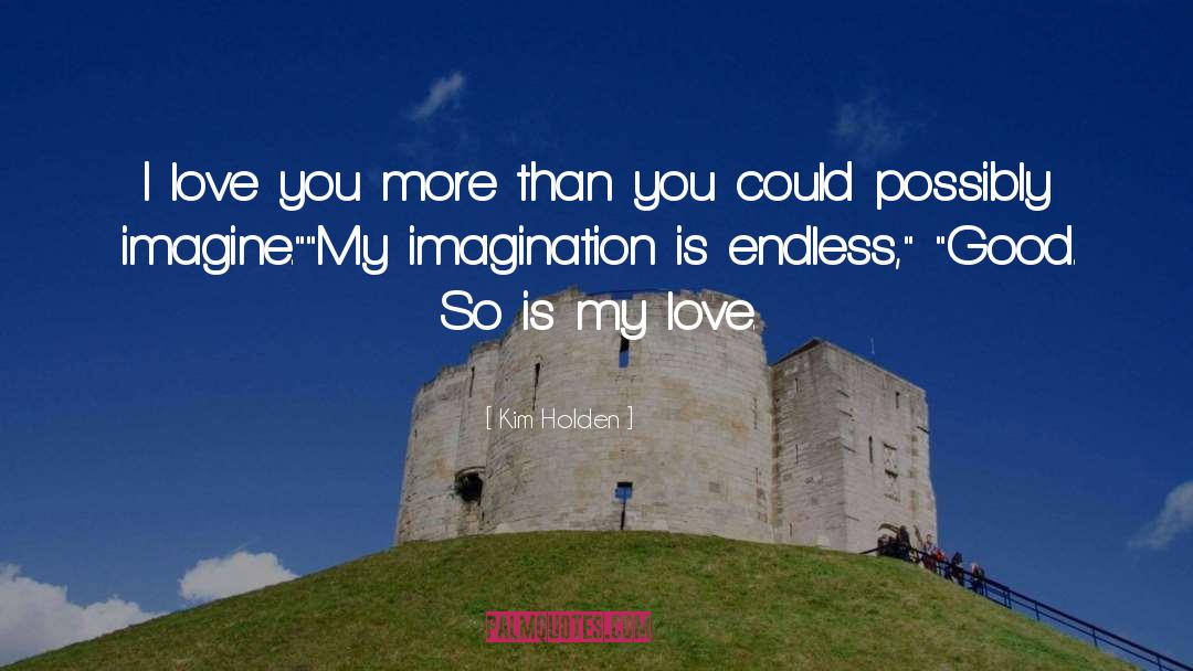 Kim Holden Quotes: I love you more than