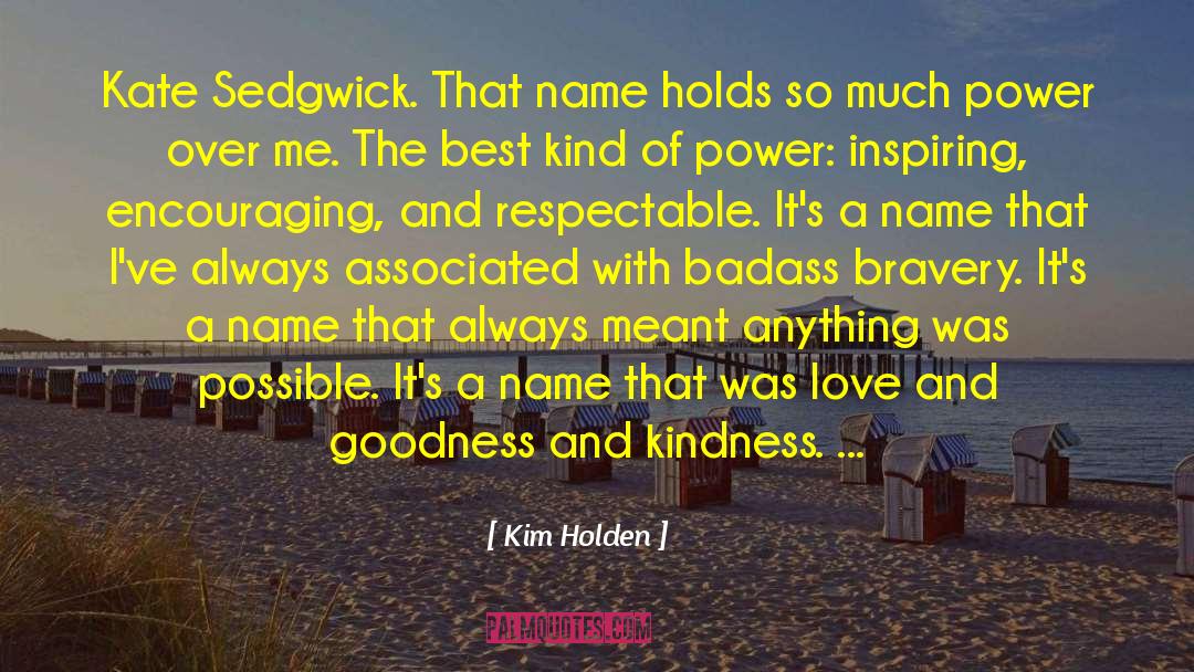 Kim Holden Quotes: Kate Sedgwick. That name holds