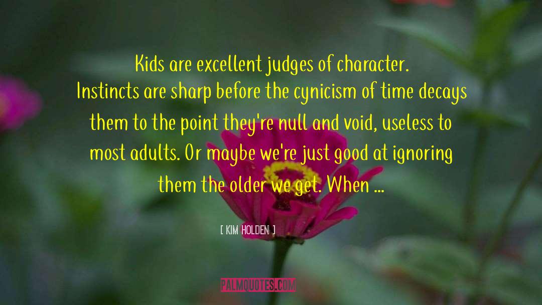 Kim Holden Quotes: Kids are excellent judges of