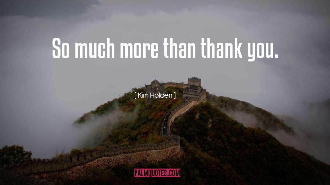 Kim Holden Quotes: So much more than thank