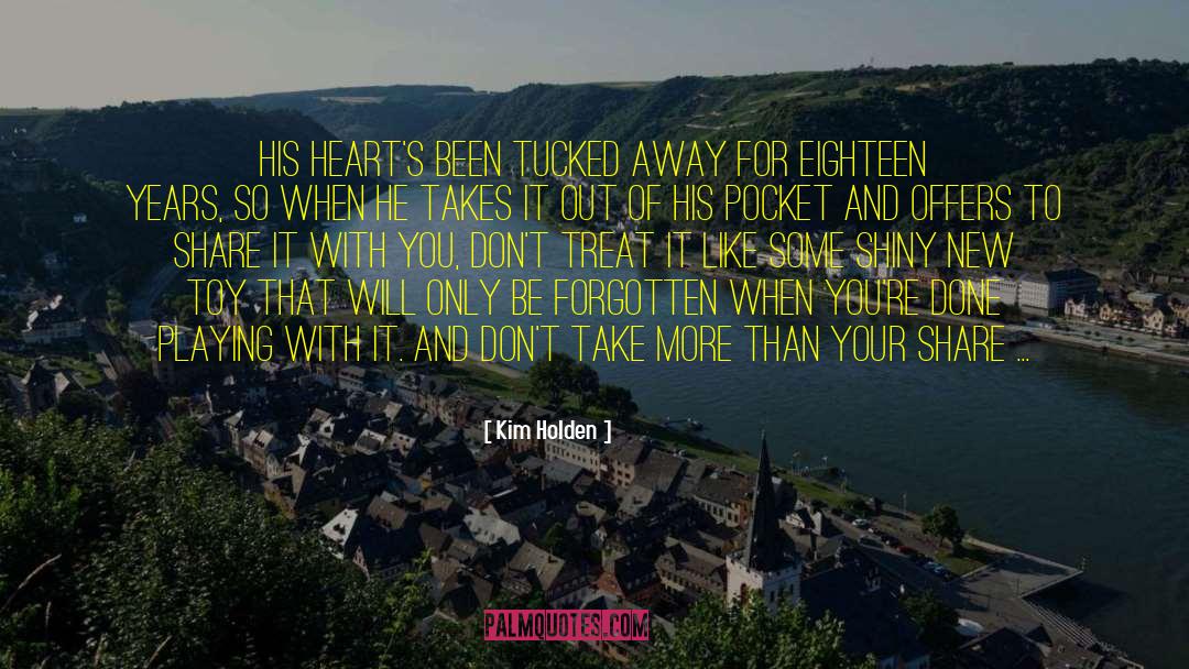 Kim Holden Quotes: His heart's been tucked away