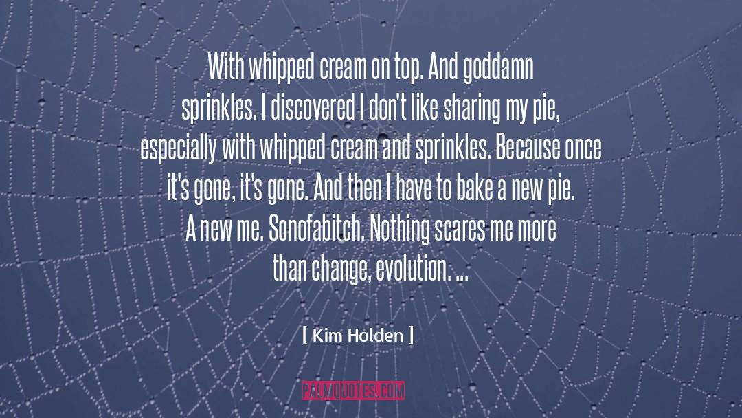 Kim Holden Quotes: With whipped cream on top.