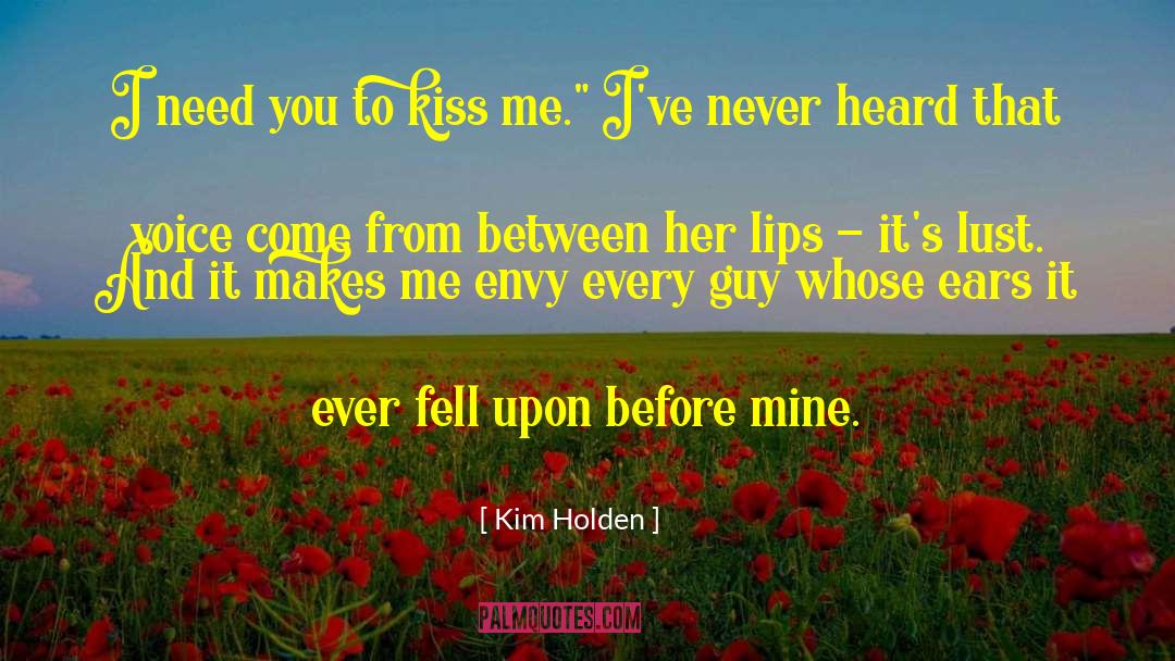 Kim Holden Quotes: I need you to kiss