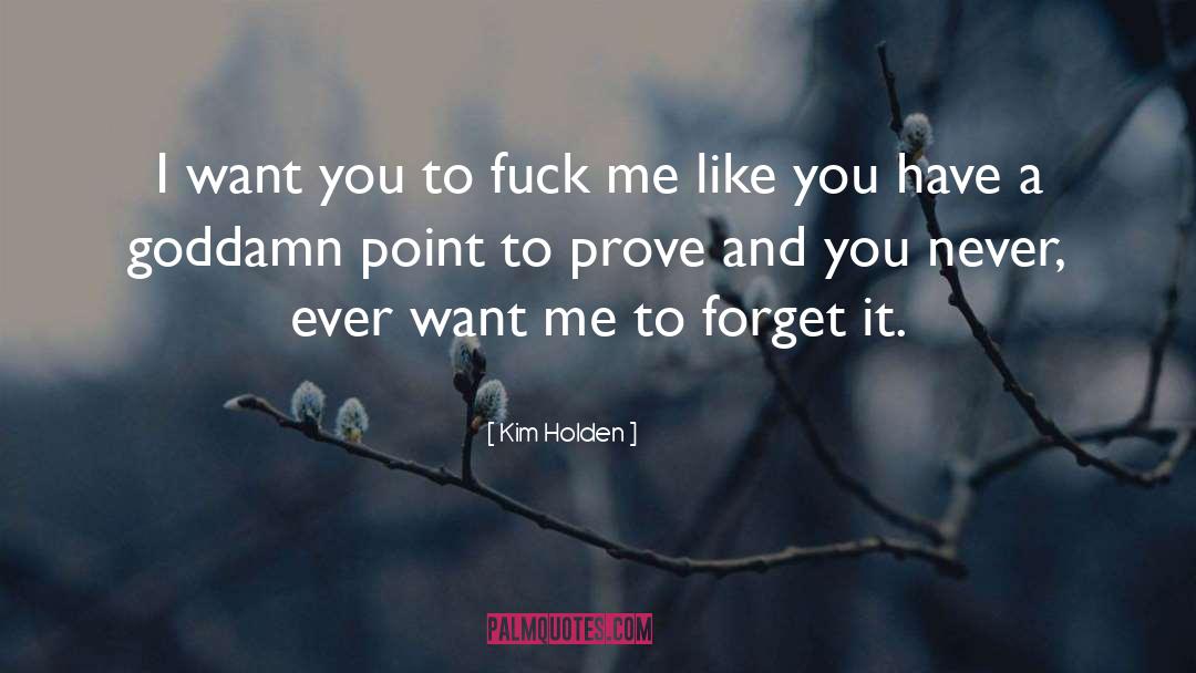 Kim Holden Quotes: I want you to fuck