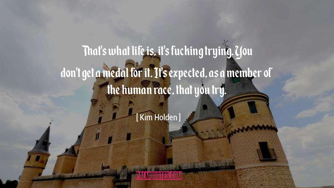 Kim Holden Quotes: That's what life is, it's