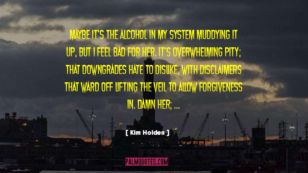 Kim Holden Quotes: Maybe it's the alcohol in