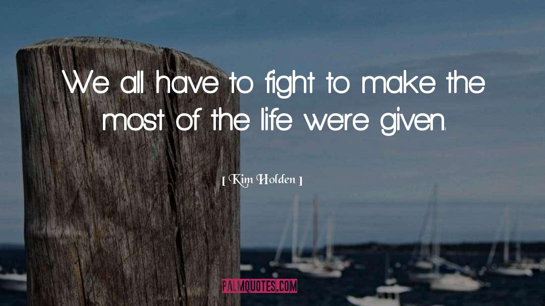 Kim Holden Quotes: We all have to fight