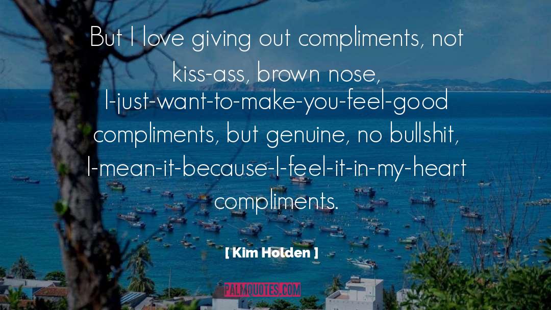 Kim Holden Quotes: But I love giving out