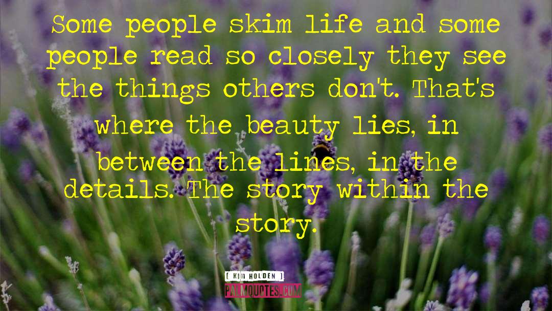 Kim Holden Quotes: Some people skim life and