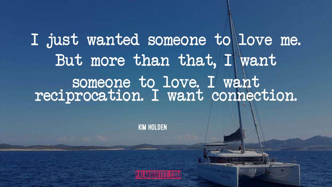 Kim Holden Quotes: I just wanted someone to