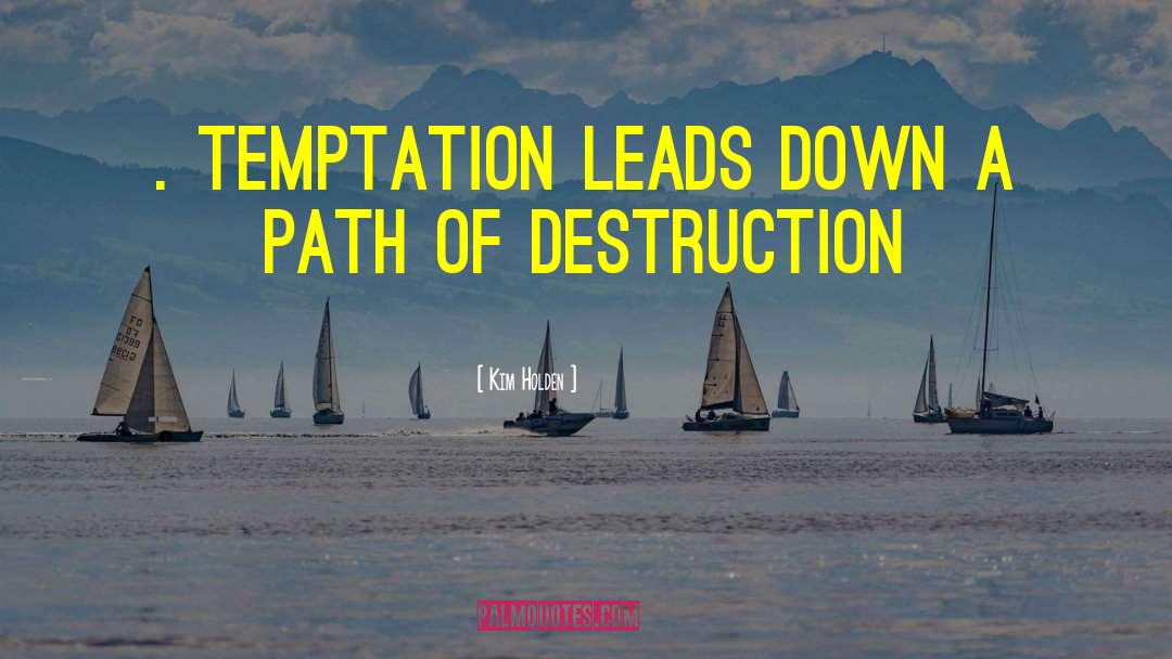 Kim Holden Quotes: . Temptation leads down a