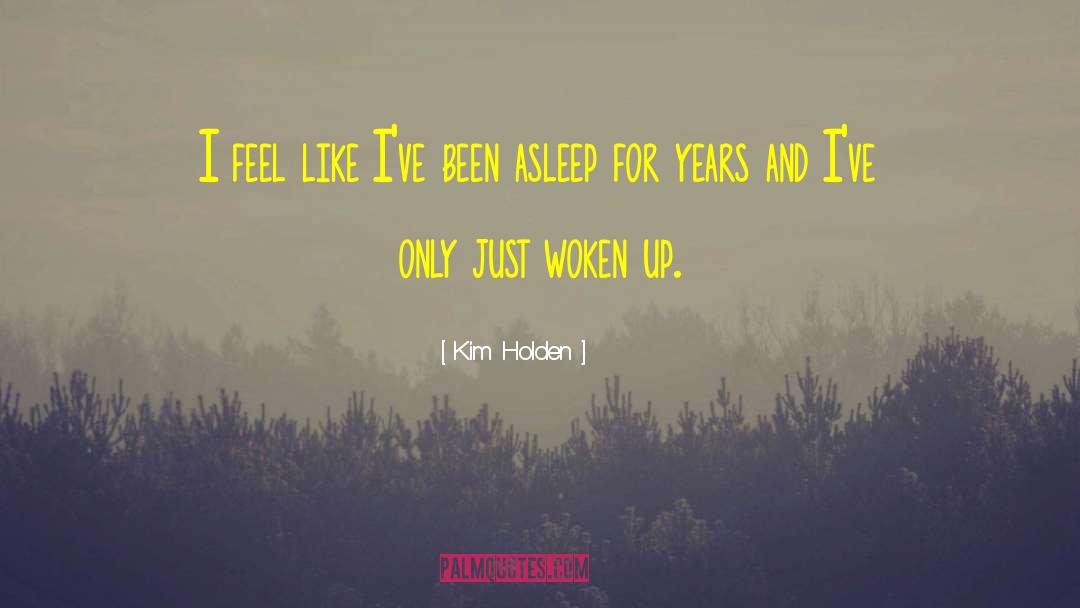 Kim Holden Quotes: I feel like I've been