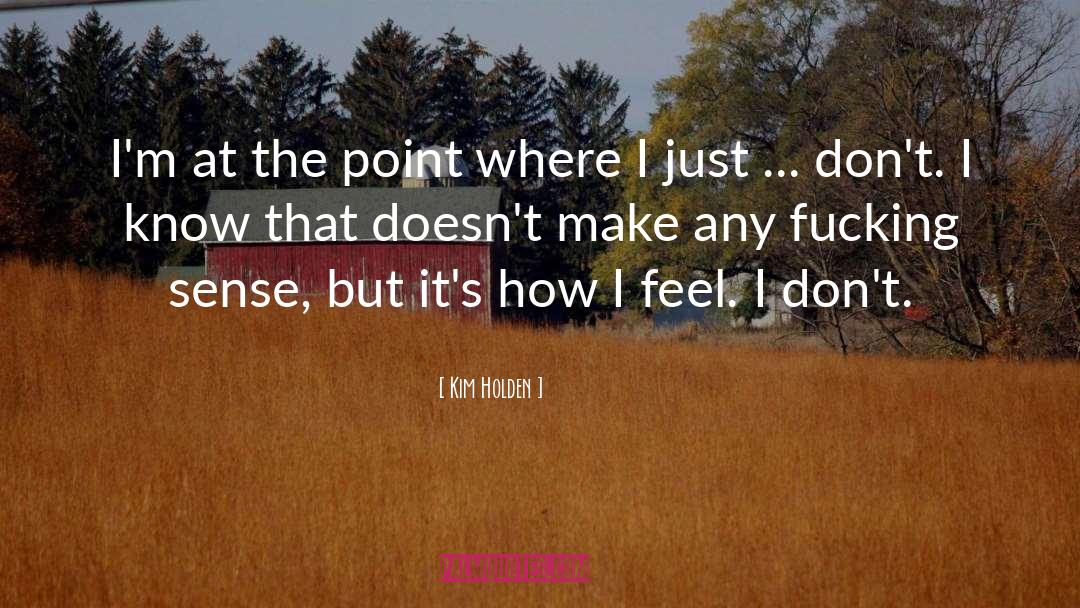 Kim Holden Quotes: I'm at the point where