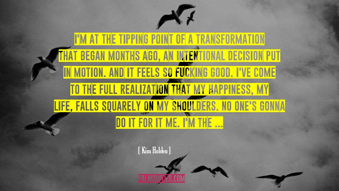 Kim Holden Quotes: I'm at the tipping point