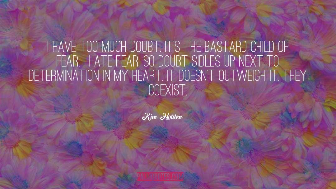 Kim Holden Quotes: I have too much doubt.