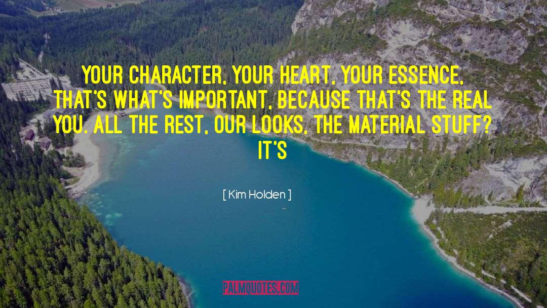 Kim Holden Quotes: Your character, your heart, your
