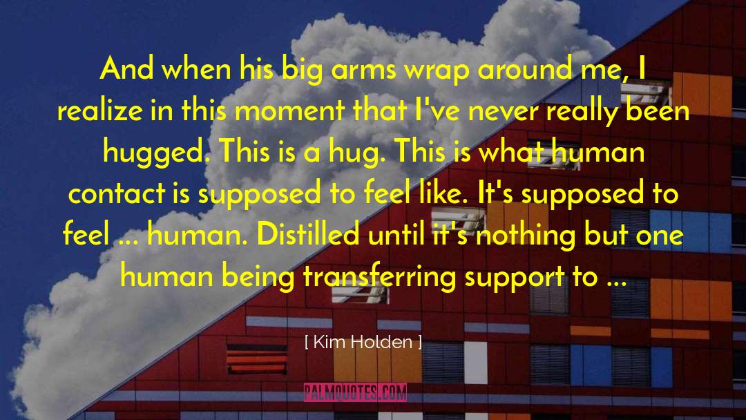 Kim Holden Quotes: And when his big arms