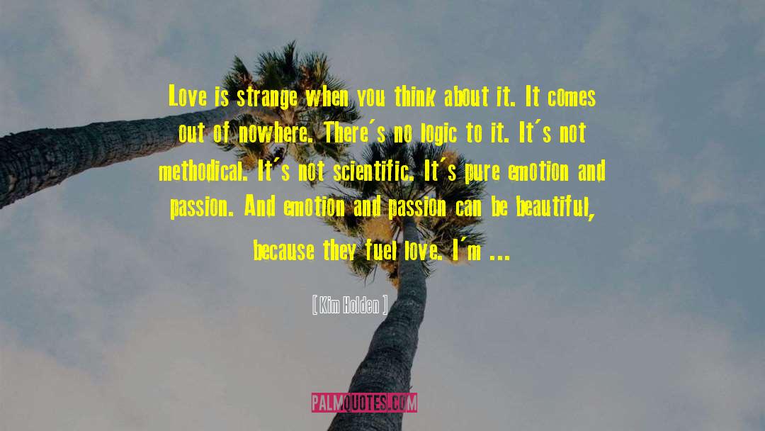 Kim Holden Quotes: Love is strange when you