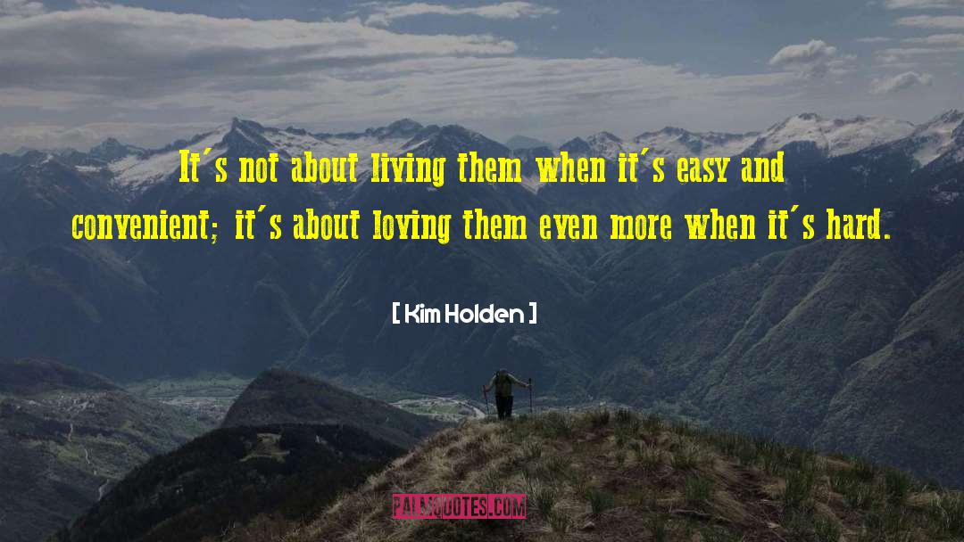 Kim Holden Quotes: It's not about living them