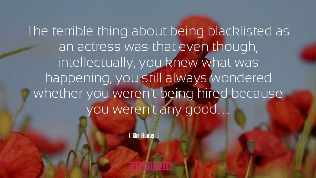 Kim Hunter Quotes: The terrible thing about being