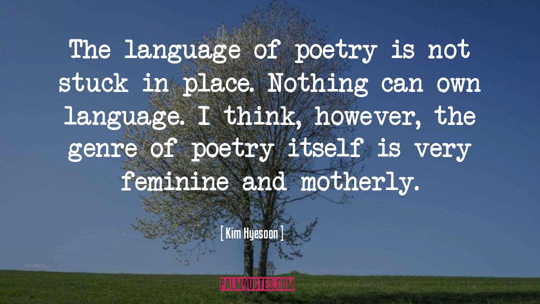 Kim Hyesoon Quotes: The language of poetry is