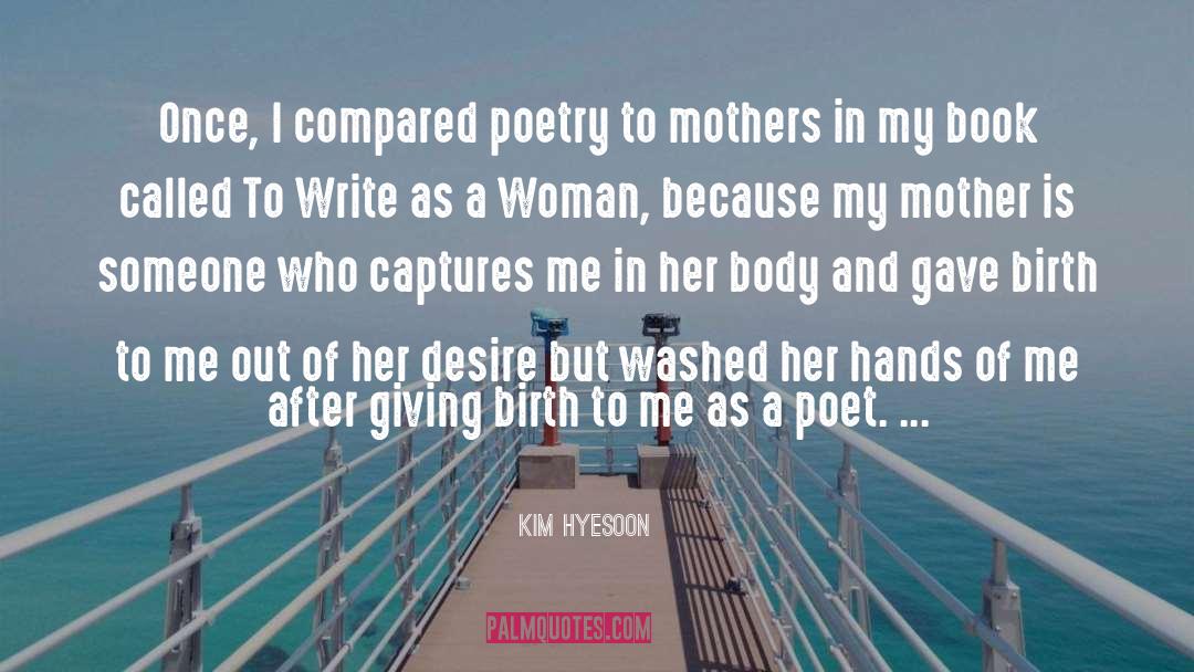 Kim Hyesoon Quotes: Once, I compared poetry to