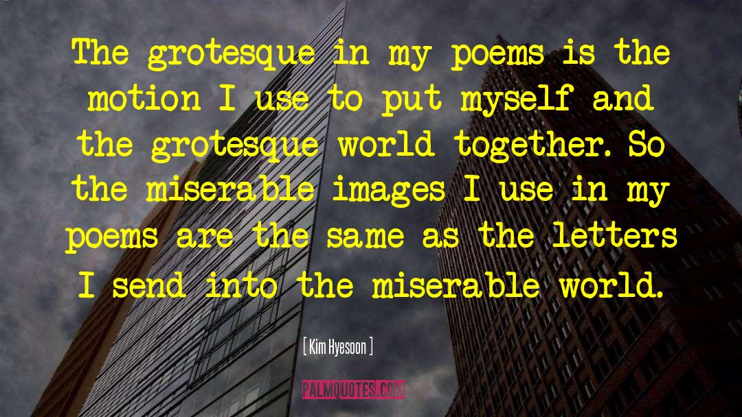 Kim Hyesoon Quotes: The grotesque in my poems