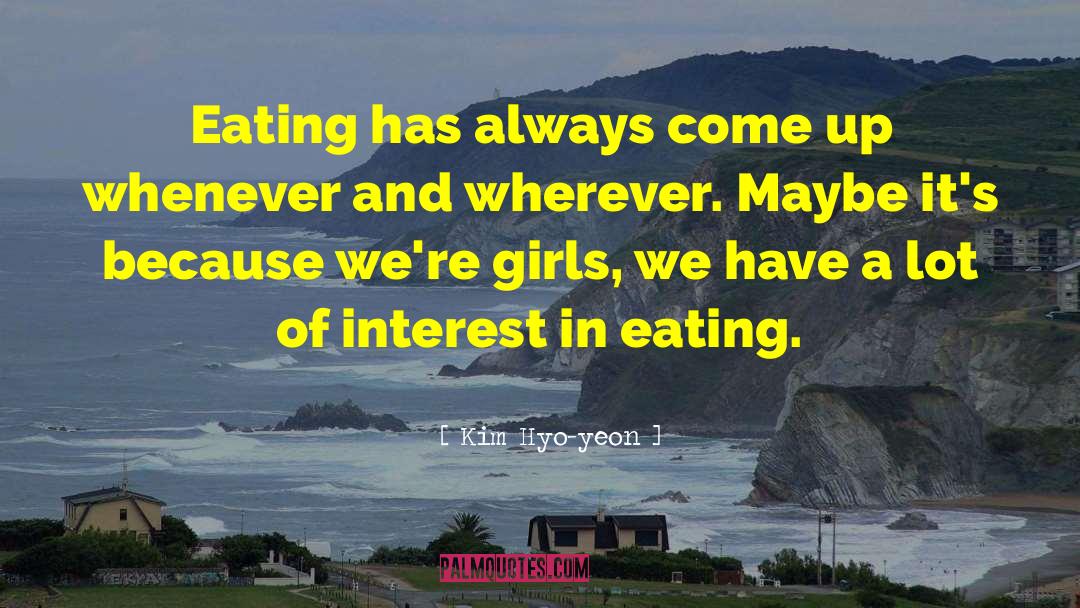 Kim Hyo-yeon Quotes: Eating has always come up