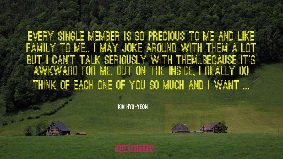 Kim Hyo-yeon Quotes: Every single member is so