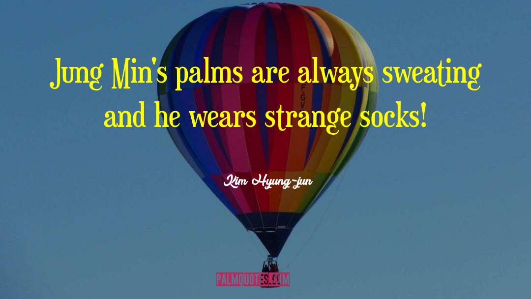 Kim Hyung-jun Quotes: Jung Min's palms are always