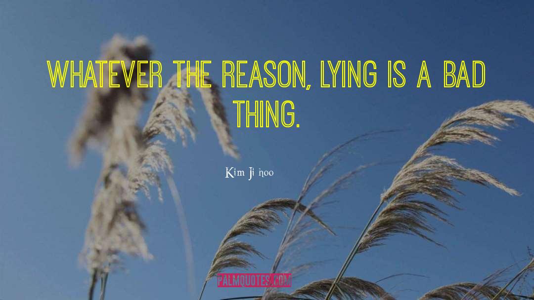 Kim Ji-hoo Quotes: Whatever the reason, lying is
