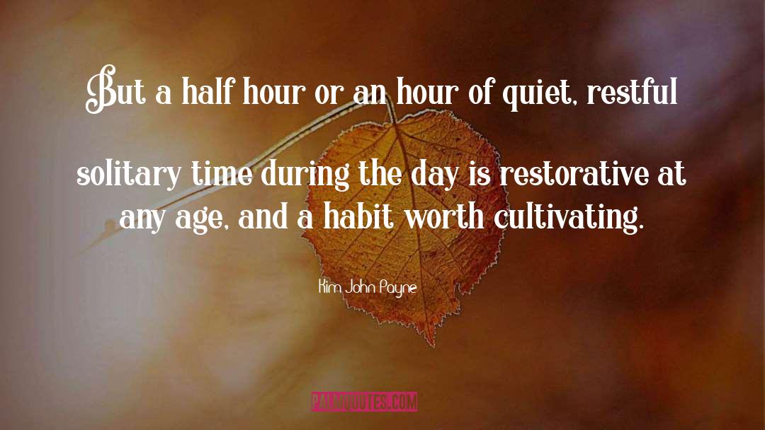 Kim John Payne Quotes: But a half hour or