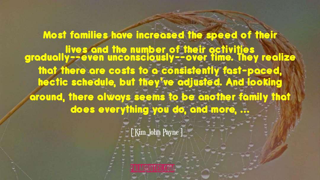 Kim John Payne Quotes: Most families have increased the