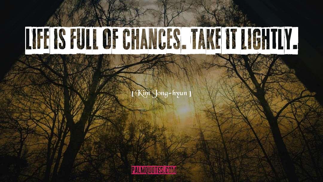 Kim Jong-hyun Quotes: Life is full of chances.